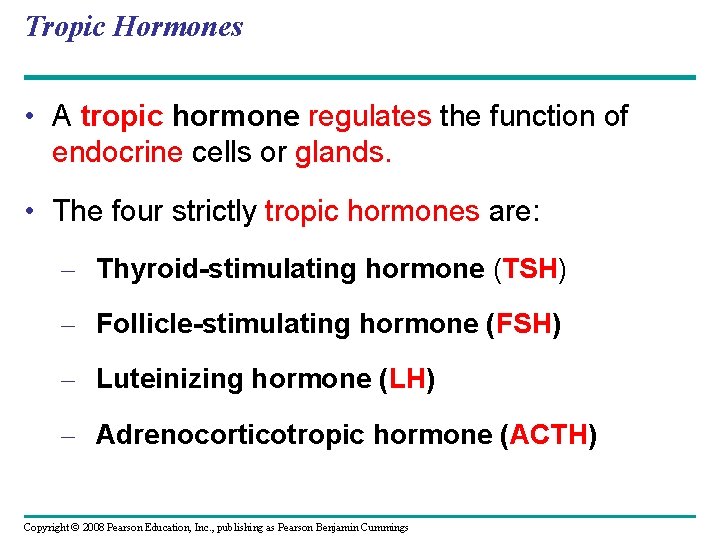 Tropic Hormones • A tropic hormone regulates the function of endocrine cells or glands.