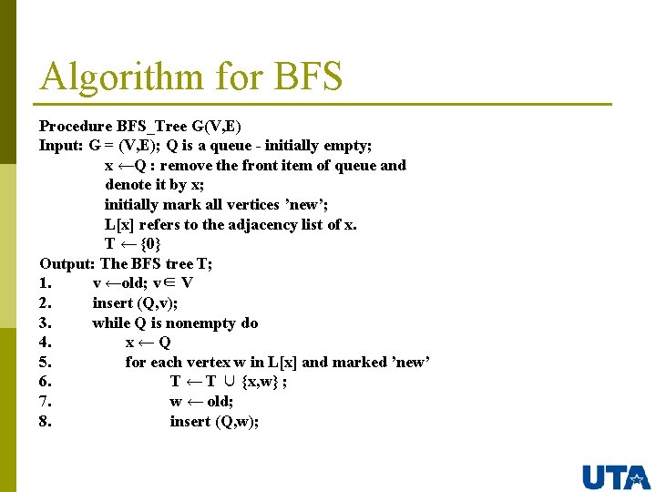 Algorithm for BFS Procedure BFS_Tree G(V, E) Input: G = (V, E); Q is