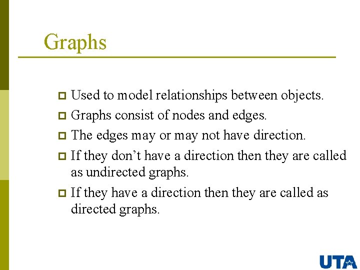 Graphs Used to model relationships between objects. p Graphs consist of nodes and edges.