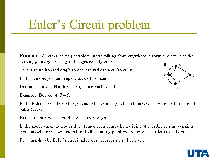 Euler’s Circuit problem Problem: Whether it was possible to start walking from anywhere in