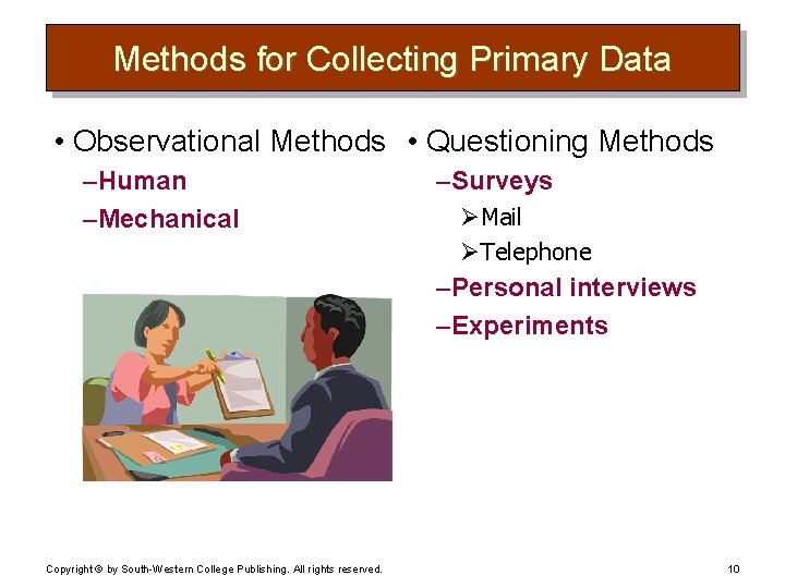 Methods for Collecting Primary Data • Observational Methods • Questioning Methods – Human –