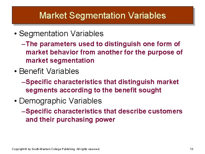Market Segmentation Variables • Segmentation Variables – The parameters used to distinguish one form