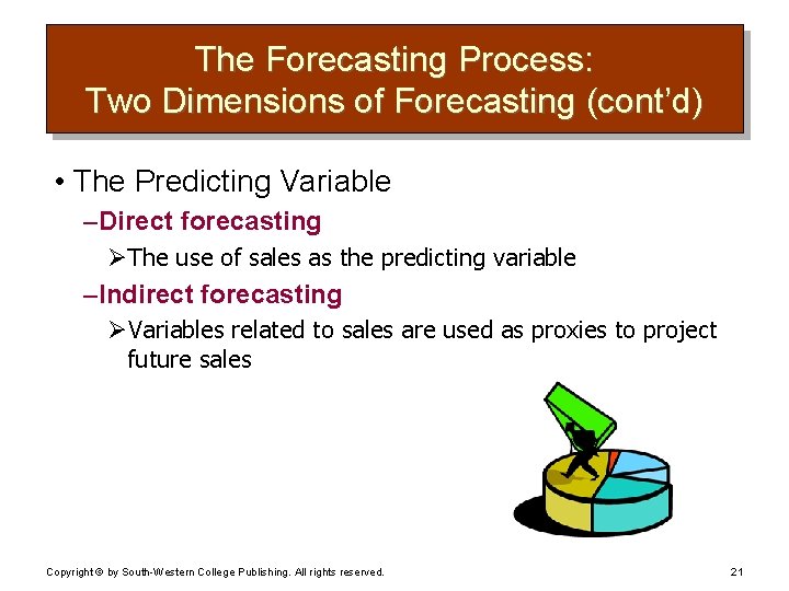 The Forecasting Process: Two Dimensions of Forecasting (cont’d) • The Predicting Variable – Direct