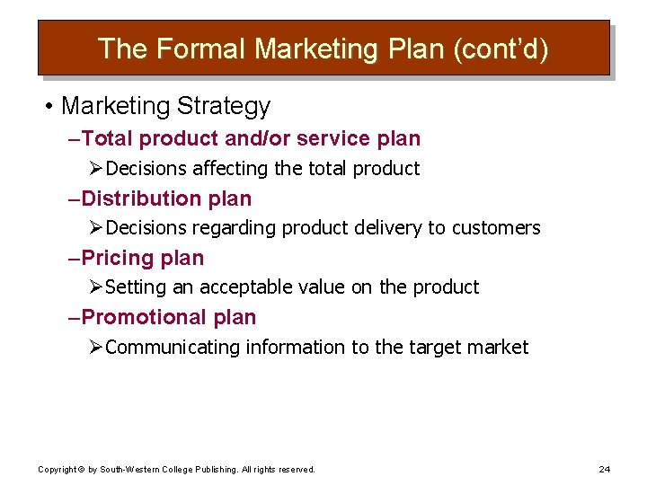 The Formal Marketing Plan (cont’d) • Marketing Strategy – Total product and/or service plan