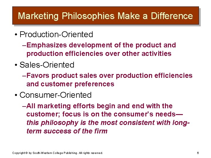 Marketing Philosophies Make a Difference • Production-Oriented – Emphasizes development of the product and