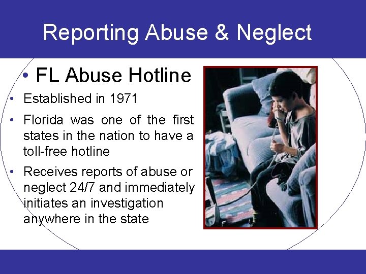 Reporting Abuse & Neglect • FL Abuse Hotline • Established in 1971 • Florida