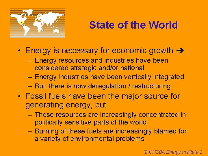 State of the World • Energy is necessary for economic growth – Energy resources