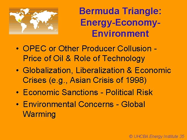 Bermuda Triangle: Energy-Economy. Environment • OPEC or Other Producer Collusion Price of Oil &