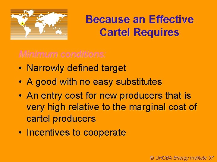 Because an Effective Cartel Requires Minimum conditions: • Narrowly defined target • A good
