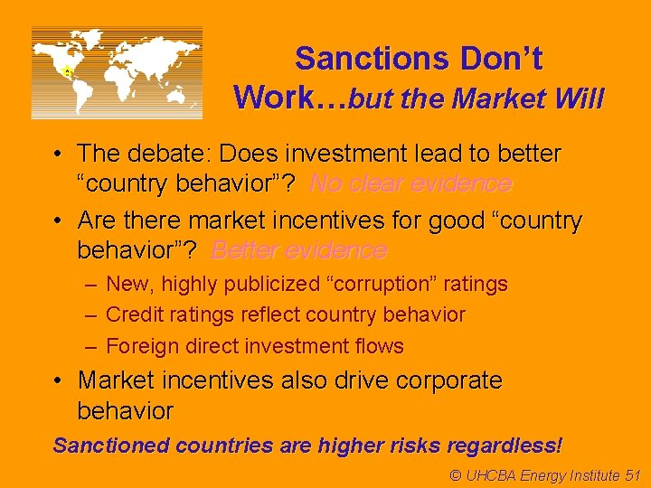 Sanctions Don’t Work…but the Market Will • The debate: Does investment lead to better