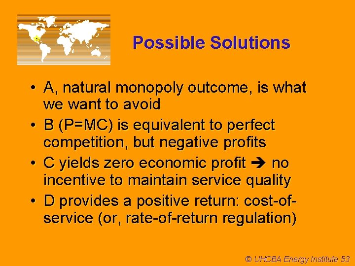 Possible Solutions • A, natural monopoly outcome, is what we want to avoid •