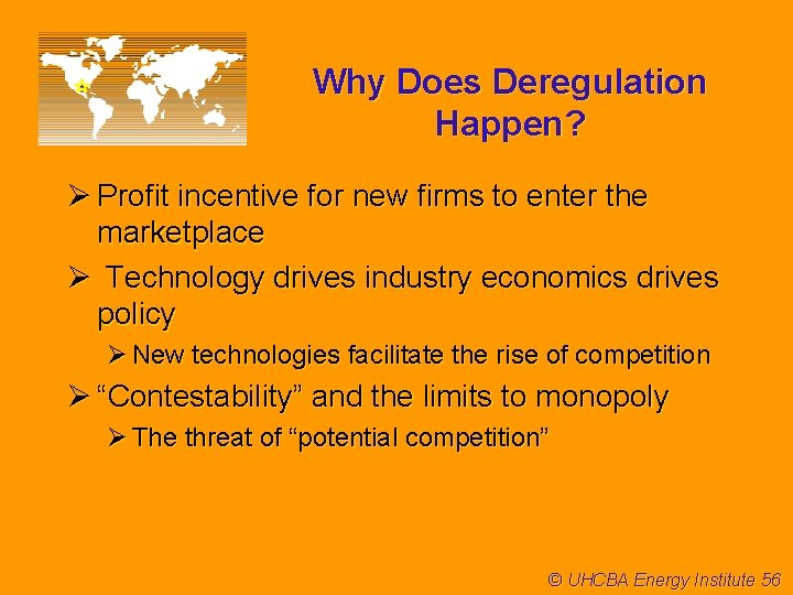 Why Does Deregulation Happen? Ø Profit incentive for new firms to enter the marketplace