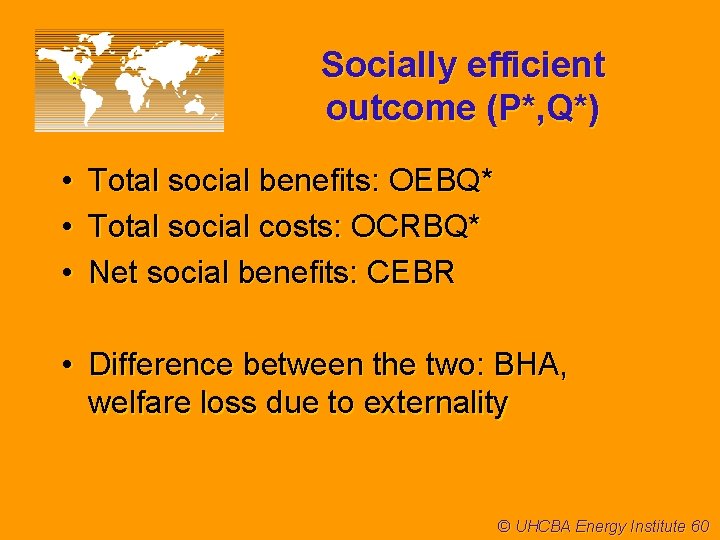 Socially efficient outcome (P*, Q*) • • • Total social benefits: OEBQ* Total social