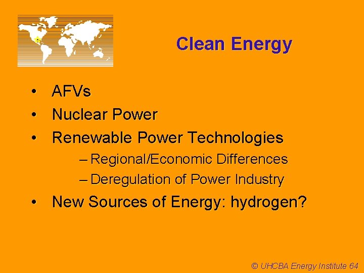 Clean Energy • • • AFVs Nuclear Power Renewable Power Technologies – Regional/Economic Differences