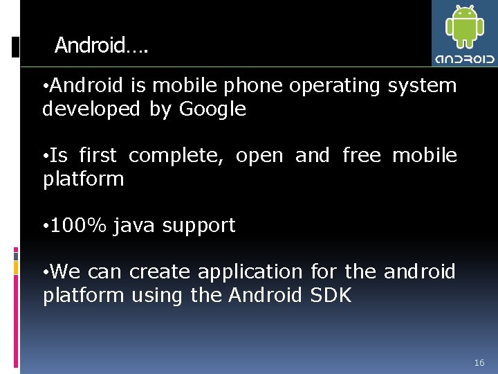 Android…. • Android is mobile phone operating system developed by Google • Is first