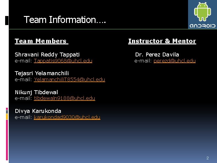 Team Information…. Team Members Shravani Reddy Tappati e-mail: Tappatis 9068@uhcl. edu Instructor & Mentor