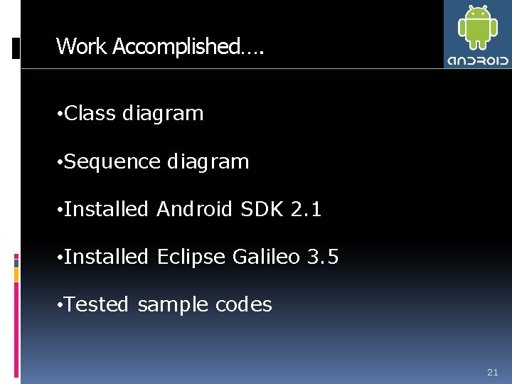 Work Accomplished…. • Class diagram • Sequence diagram • Installed Android SDK 2. 1