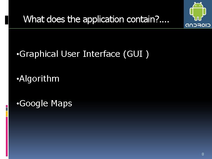 What does the application contain? . . • Graphical User Interface (GUI ) •