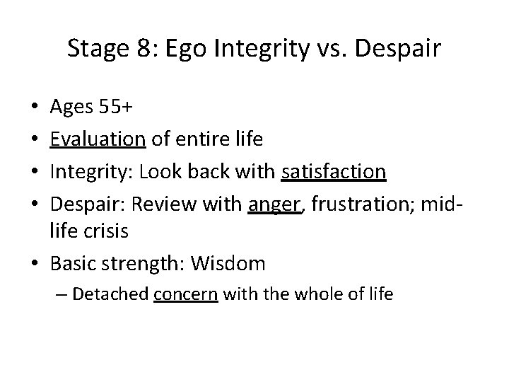Stage 8: Ego Integrity vs. Despair Ages 55+ Evaluation of entire life Integrity: Look