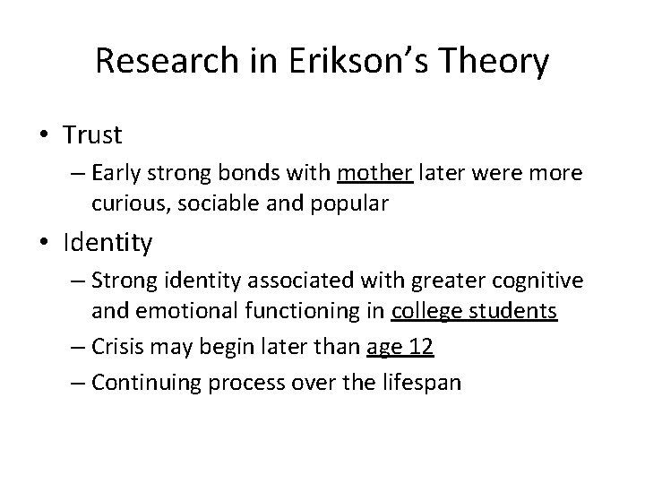 Research in Erikson’s Theory • Trust – Early strong bonds with mother later were