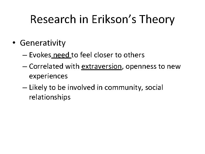 Research in Erikson’s Theory • Generativity – Evokes need to feel closer to others