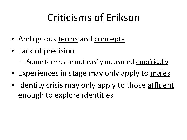 Criticisms of Erikson • Ambiguous terms and concepts • Lack of precision – Some