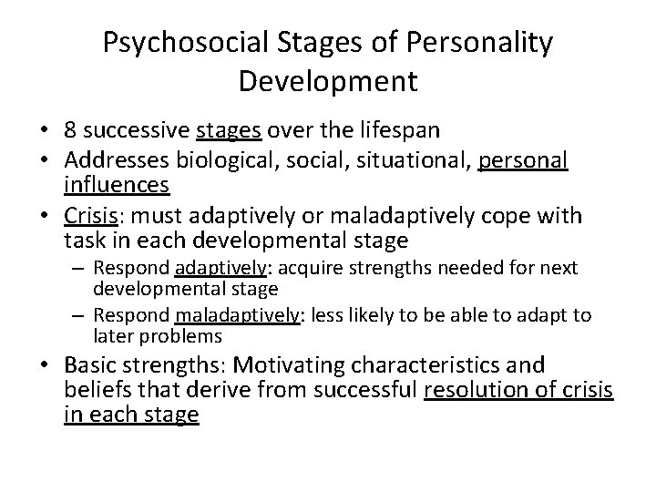 Psychosocial Stages of Personality Development • 8 successive stages over the lifespan • Addresses