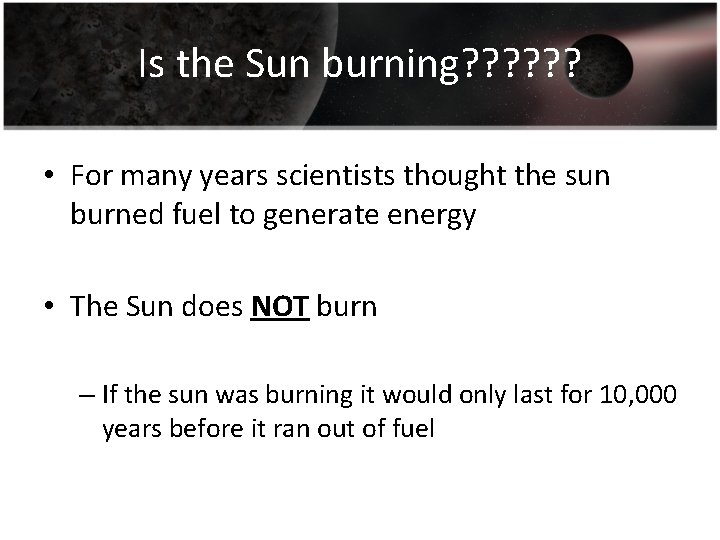 Is the Sun burning? ? ? • For many years scientists thought the sun