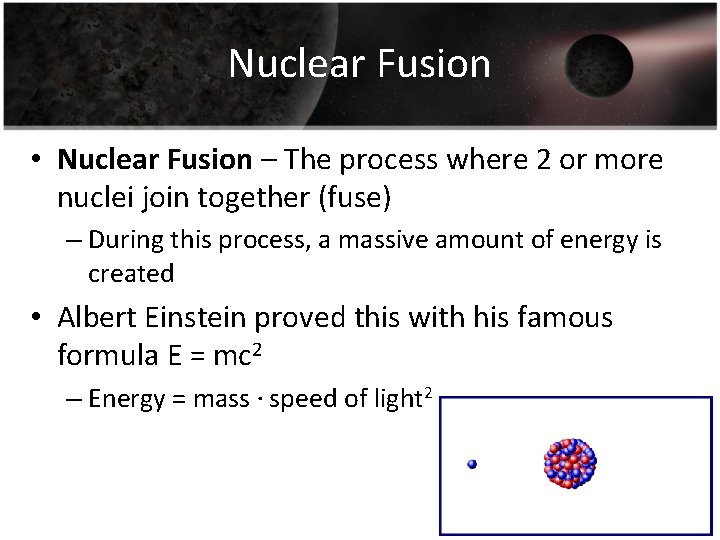 Nuclear Fusion • Nuclear Fusion – The process where 2 or more nuclei join