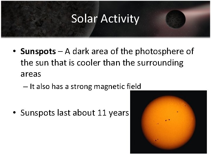 Solar Activity • Sunspots – A dark area of the photosphere of the sun