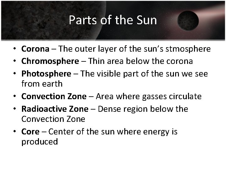 Parts of the Sun • Corona – The outer layer of the sun’s stmosphere