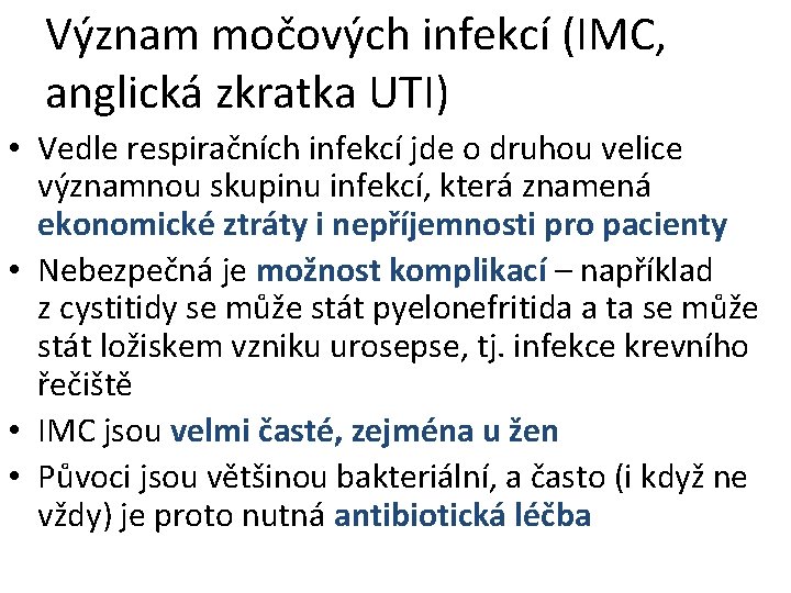 Význam močových infekcí (IMC, anglická zkratka UTI) • Vedle respiračních infekcí jde o druhou