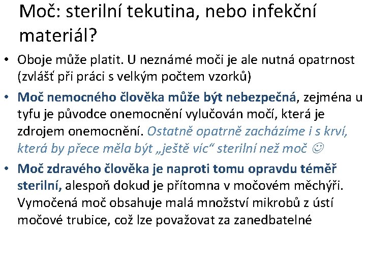 Moč: sterilní tekutina, nebo infekční materiál? • Oboje může platit. U neznámé moči je