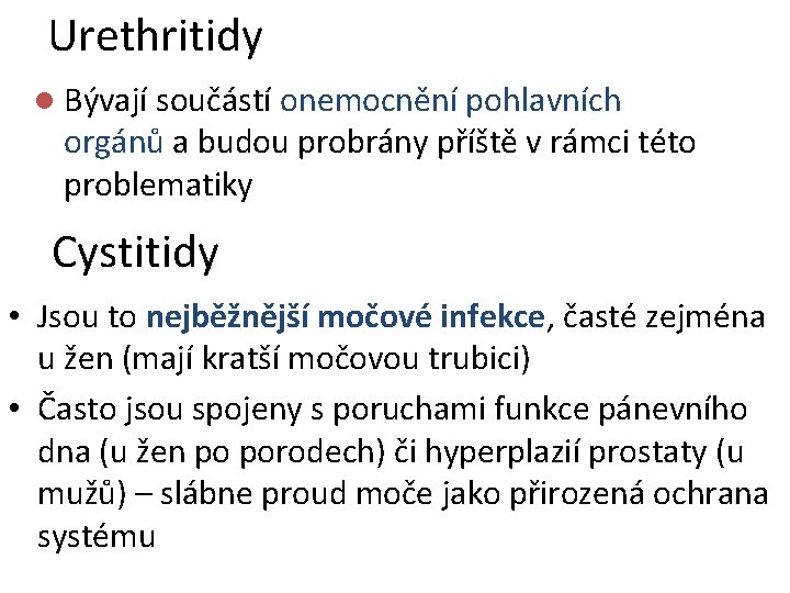 Urethritidy l Bývají součástí onemocnění pohlavních orgánů a budou probrány příště v rámci této