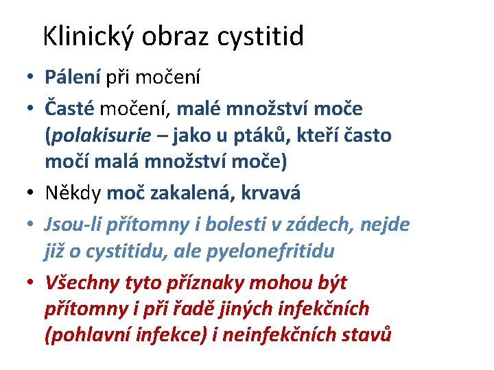 Klinický obraz cystitid • Pálení při močení • Časté močení, malé množství moče (polakisurie