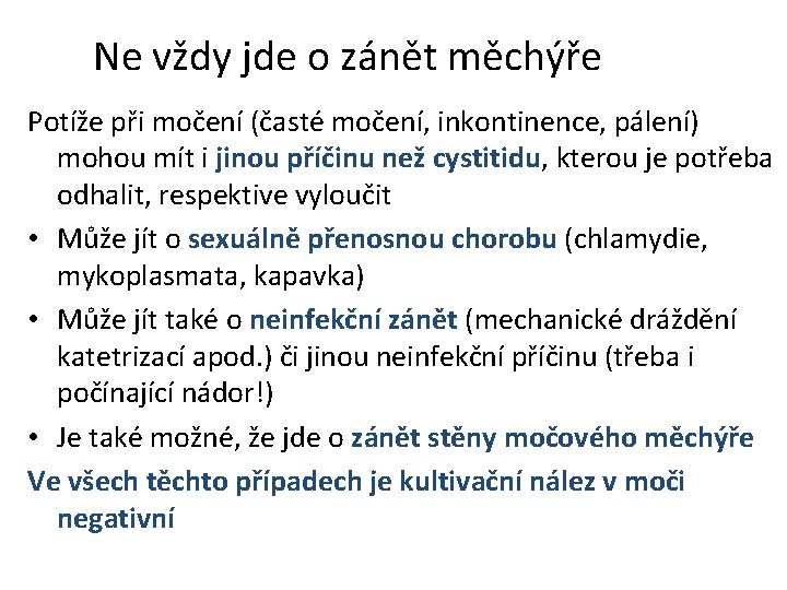 Ne vždy jde o zánět měchýře Potíže při močení (časté močení, inkontinence, pálení) mohou