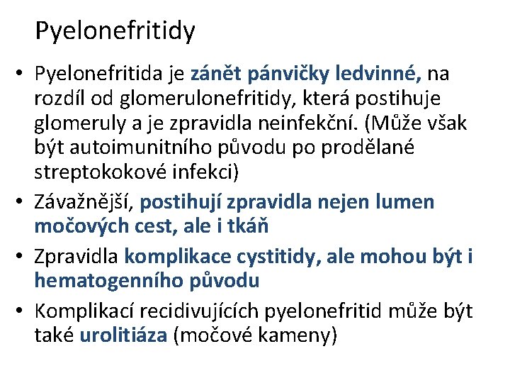 Pyelonefritidy • Pyelonefritida je zánět pánvičky ledvinné, na rozdíl od glomerulonefritidy, která postihuje glomeruly