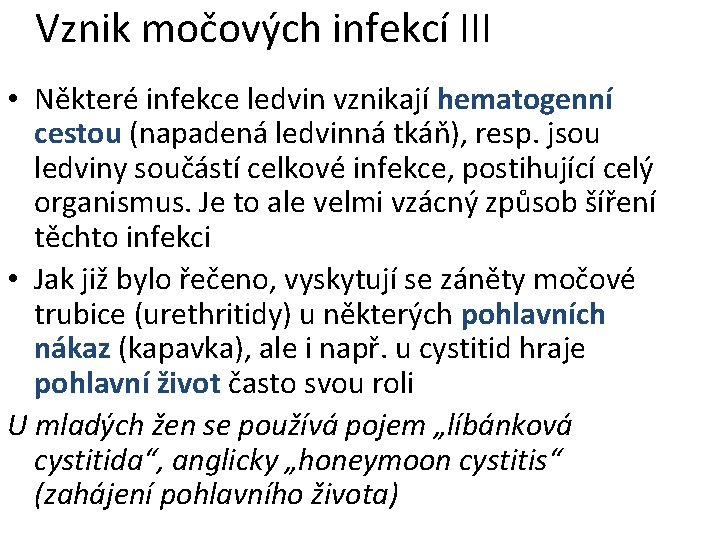 Vznik močových infekcí III • Některé infekce ledvin vznikají hematogenní cestou (napadená ledvinná tkáň),