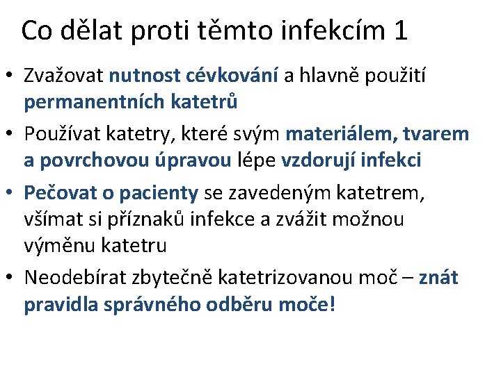 Co dělat proti těmto infekcím 1 • Zvažovat nutnost cévkování a hlavně použití permanentních