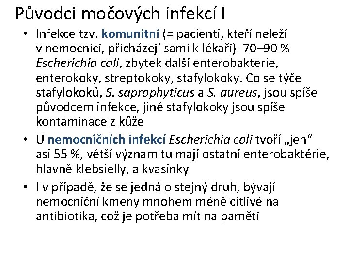 Původci močových infekcí I • Infekce tzv. komunitní (= pacienti, kteří neleží v nemocnici,