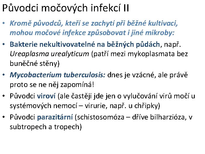 Původci močových infekcí II • Kromě původců, kteří se zachytí při běžné kultivaci, mohou