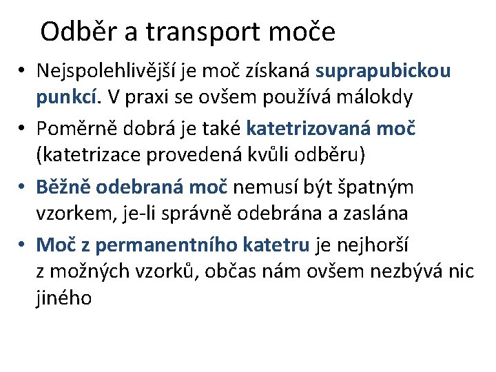 Odběr a transport moče • Nejspolehlivější je moč získaná suprapubickou punkcí. V praxi se