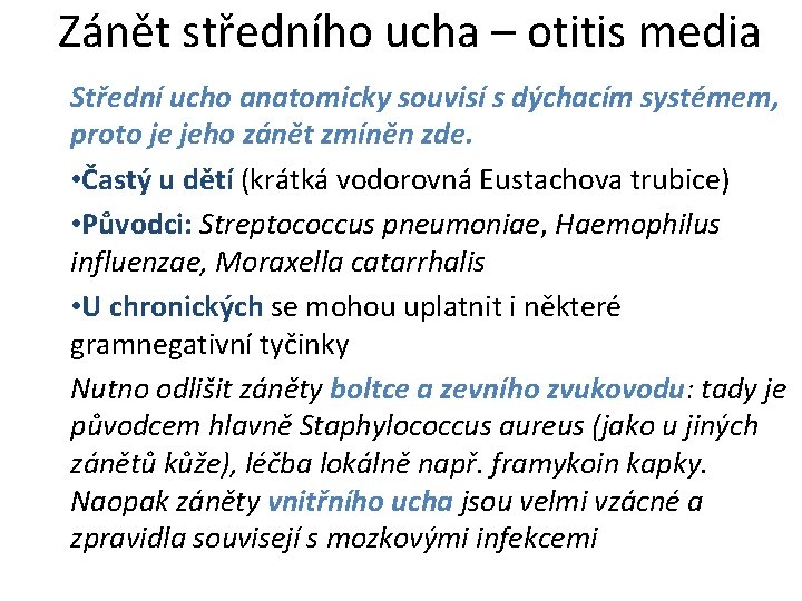 Zánět středního ucha – otitis media Střední ucho anatomicky souvisí s dýchacím systémem, proto