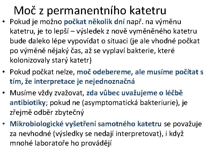 Moč z permanentního katetru • Pokud je možno počkat několik dní např. na výměnu