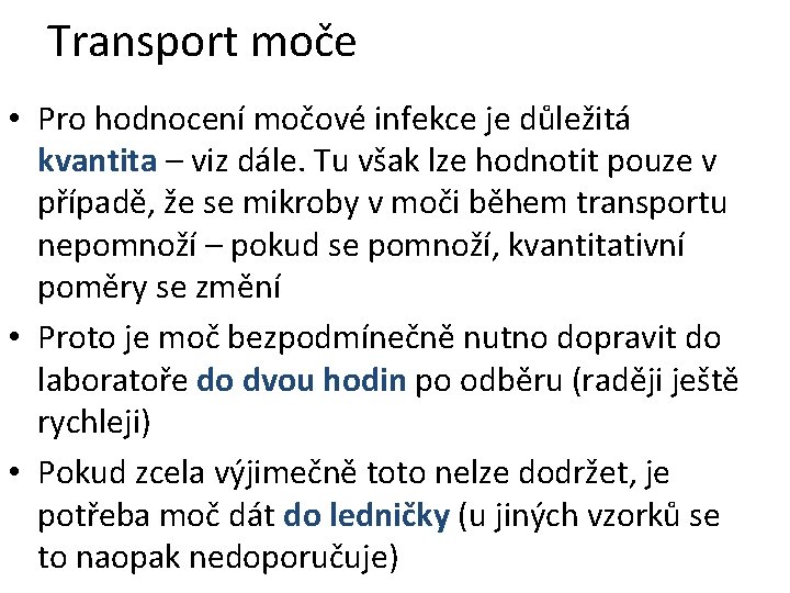 Transport moče • Pro hodnocení močové infekce je důležitá kvantita – viz dále. Tu