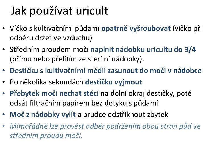 Jak používat uricult • Víčko s kultivačními půdami opatrně vyšroubovat (víčko při odběru držet