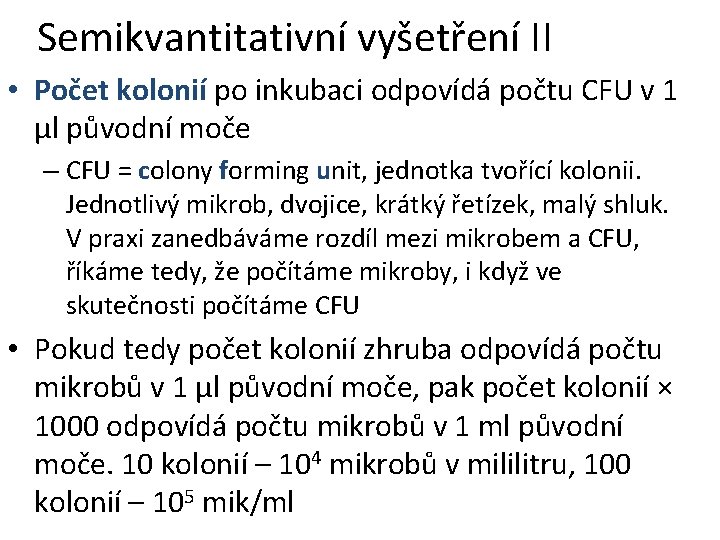 Semikvantitativní vyšetření II • Počet kolonií po inkubaci odpovídá počtu CFU v 1 µl