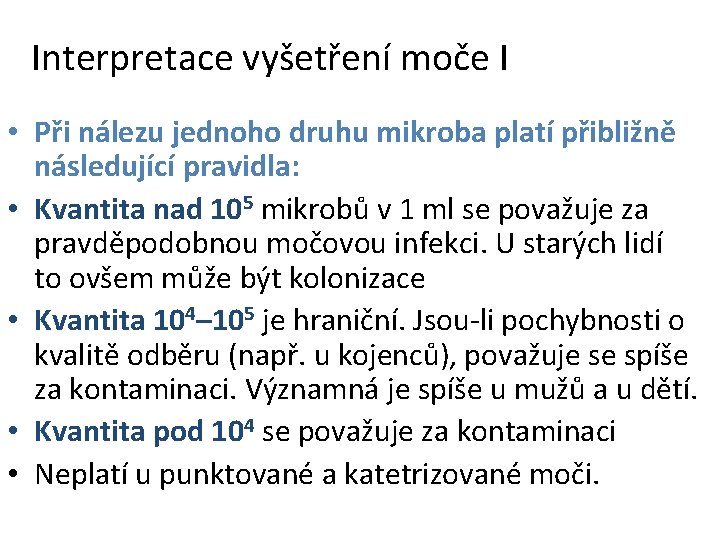 Interpretace vyšetření moče I • Při nálezu jednoho druhu mikroba platí přibližně následující pravidla: