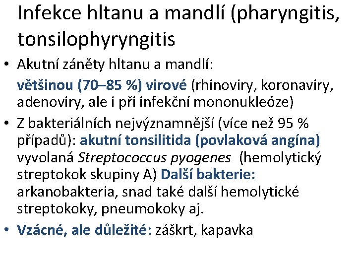 Infekce hltanu a mandlí (pharyngitis, tonsilophyryngitis • Akutní záněty hltanu a mandlí: většinou (70–