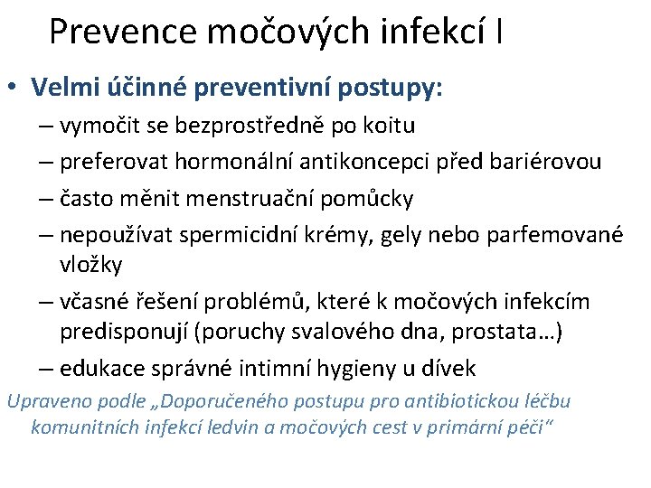 Prevence močových infekcí I • Velmi účinné preventivní postupy: – vymočit se bezprostředně po